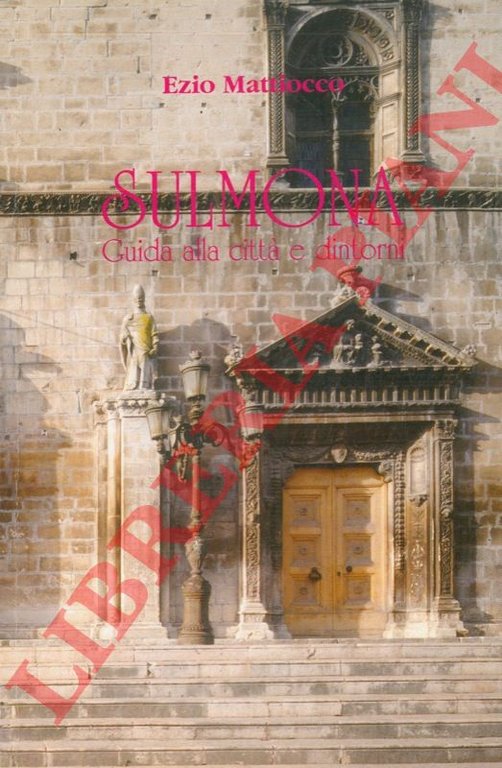Sulmona. Guida alla città e dintorni.