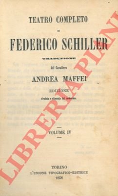 Teatro completo. Traduzione del Cavaliere Andrea Maffei. Vol. IV e …
