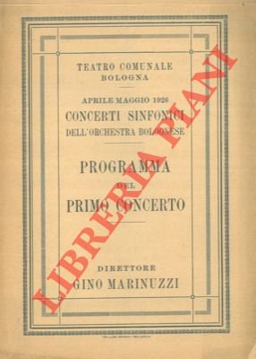 Teatro Comunale. Concerti sinfonici dell'orchestra bolognese. Programma del primo concerto. …