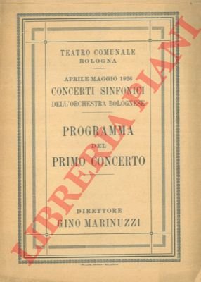 Teatro Comunale. Concerti sinfonici dell'orchestra bolognese. Programma del primo concerto. …