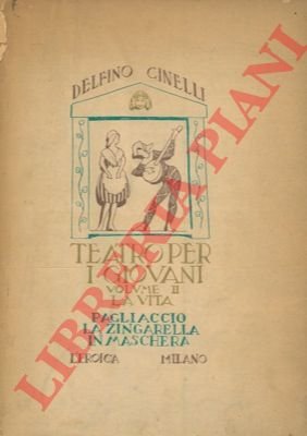 Teatro per i giovani. Vol. II. La vita. Pagliaccio. La …