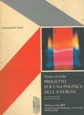 Tempo di scelte. Progetto per una politica dell'energia.