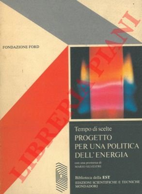 Tempo di scelte. Progetto per una politica dell'energia.