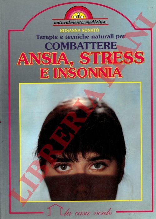 Terapie e tecniche naturali per combattere ansia, stress e insonnia.
