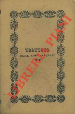 Trattato delle cose naturali e dei loro ordini conservatori. Contenente …