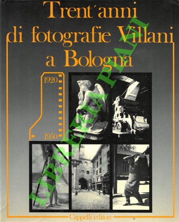 Trent'anni di fotografie Villani a Bologna. 1920-1950.