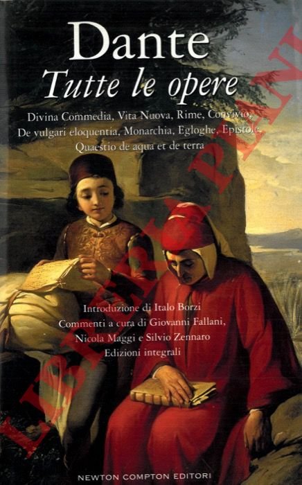 Tutte le opere. Divina Commedia, Vita Nuova, Rime, Convivio, De …