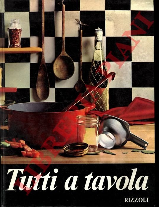 Tutti a tavola. Guida moderna per la cucina pratica.