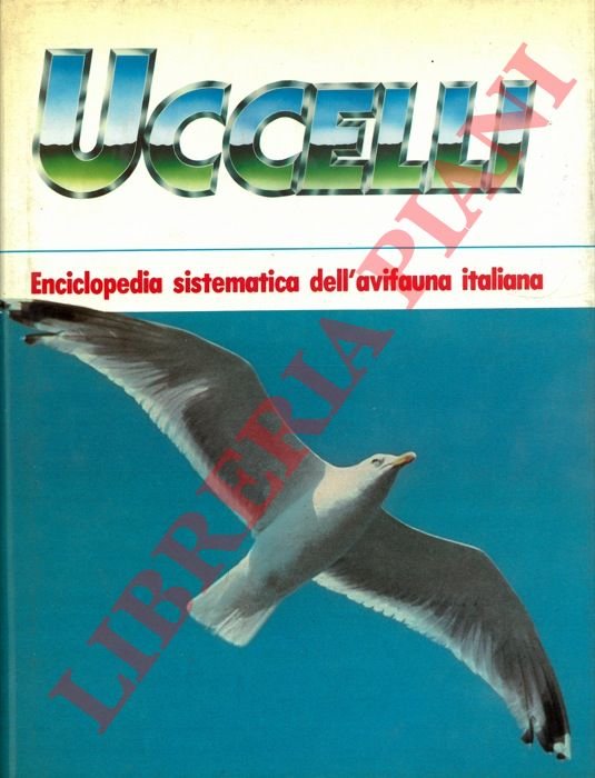 Uccelli. Enciclopedia sistematica dell'avifauna italiana. Volume primo.