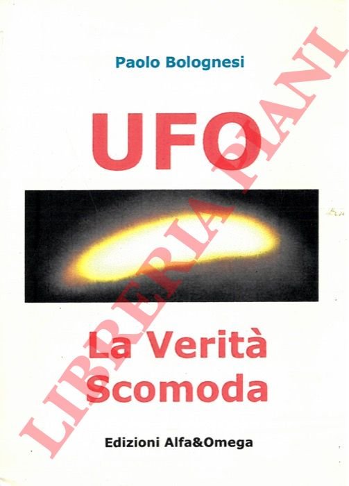 Ufo. La Verità scomoda.