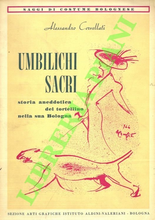 Umbilichi sacri. Storia aneddotica del tortellino nella sua Bologna.