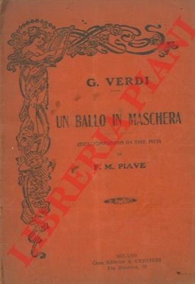 Un ballo in maschera. Melodramma in tre atti di F.M. …