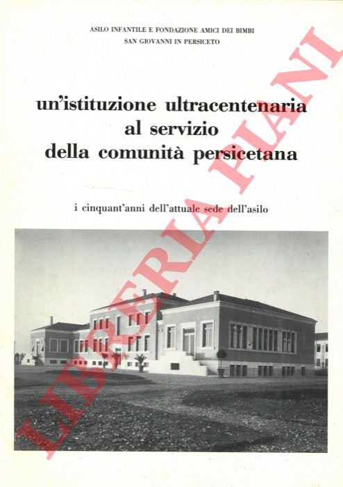 Un'istituzione ultracentenaria al servizio della comunità persicetana. I cinquant'anni dell'attuale …