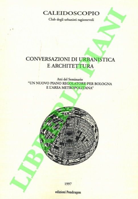 Un nuovo piano regolatore per Bologna e l'area metropolitana. Conversazioni …