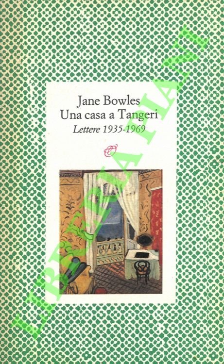 Una casa a Tangeri. Lettere 1935-1969.