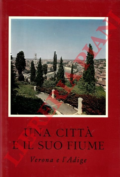 Una città e il suo fiume. Verona e l'Adige.