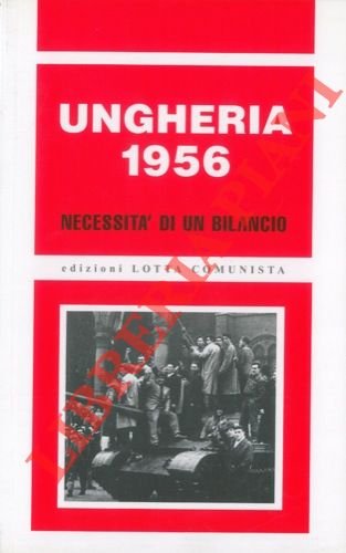 Ungheria 1956. Necessità di un bilancio.
