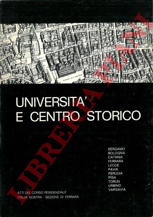 Università e centro storico. Ferrara 6-9 dicembre 1973. Atti del …