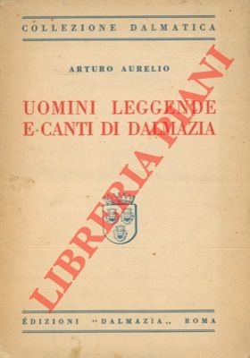 Uomini, leggende e canti di Dalmazia.