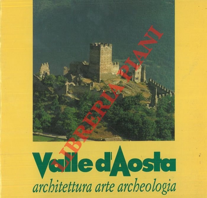 Valle d'Aosta. Architettura - Arte - Archeologia.