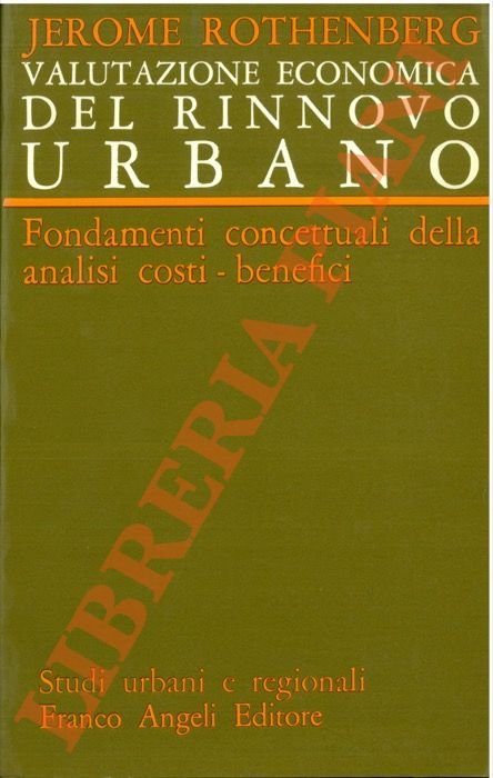 Valutazione economica del rinnovo urbano. Fondamenti concettuali della analisi costi-benefici.