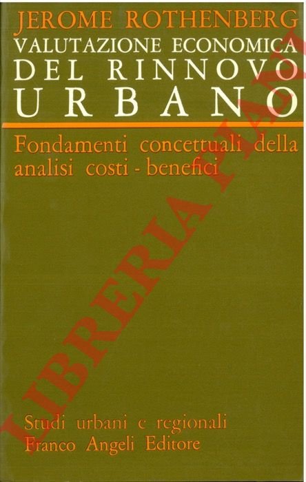 Valutazione economica del rinnovo urbano. Fondamenti concettuali della analisi costi-benefici.