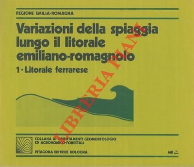 Variazioni della spiaggia lungo il litorale emiliano-romagnolo. 1. Litorale ferrarese.