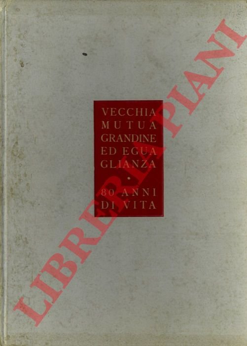 Vecchia Mutua Grandine ed Eguaglianza. 80 anni di vita. 20 …