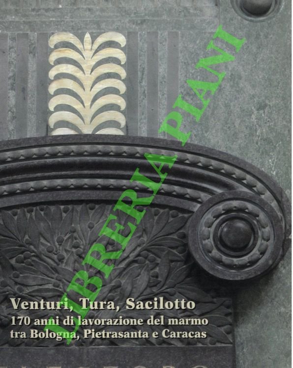 Venturi, Tura, Sacilotto. 170 anni di lavorazione del marmo tra …