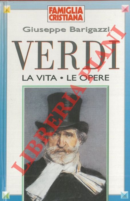 Verdi. La vita - Le opere.