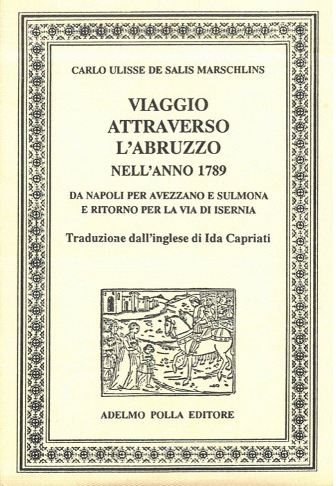 Viaggio attraverso l'Abruzzo nell'anno 1789. Da Napoli per Avezzano e Sulmona e ritorno per la via di Isernia.