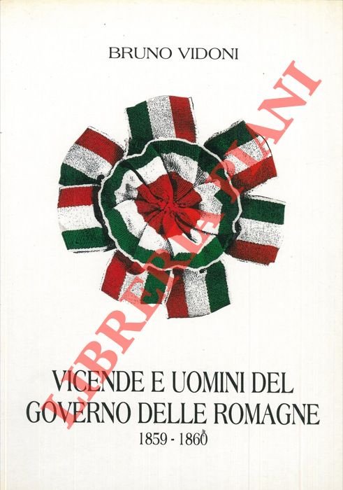 Vicende e uomini del governo delle Romagne 1859-1860.