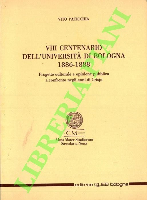 VIII centenario dell'Univeristà di Bologna. 1886-1888. Progetto culturale e opinione pubblica a confronto egli anni di Crispi.
