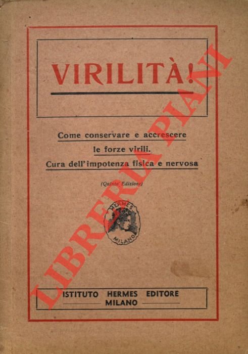 Virilità! Come conservare e accrescere le forze virili. Cura dell'impotenza …