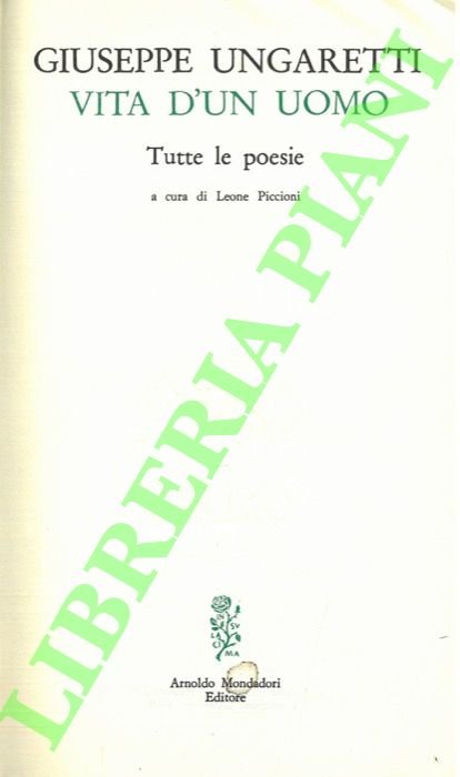 Vita d'un uomo. Tutte le poesie. A cura di Leone Piccioni.