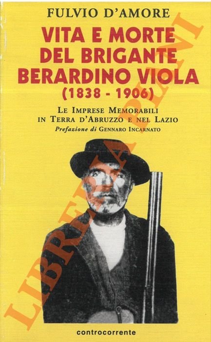 Vita e morte del brigante Berardino Viola (1838-1906). Le imprese …