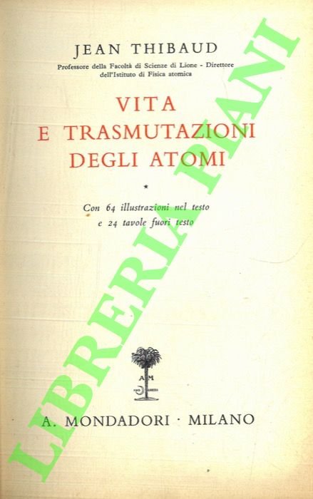 Vita e trasmutazioni degli atomi.