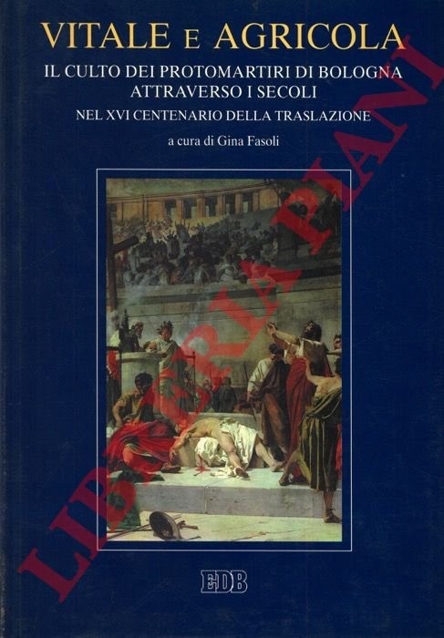 Vitale e Agricola. Il culto dei protomartiri di Bologna attraverso …