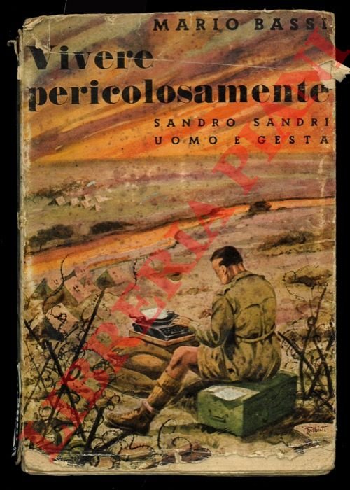 Vivere pericolosamente. Sandro Sandri uomo e gesta. Seconda edizione.