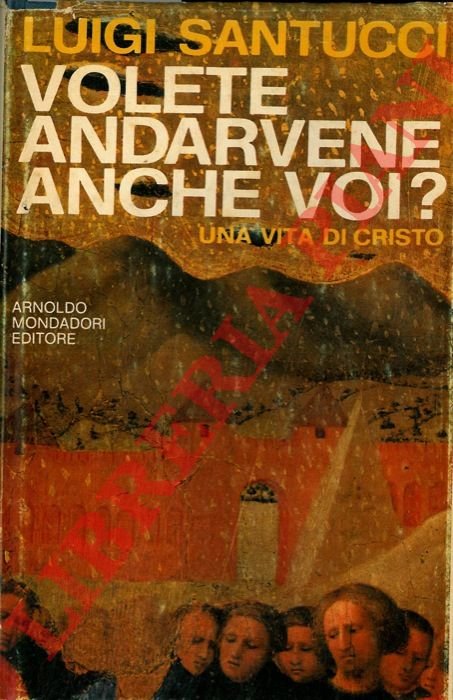 Volete andarvene anche voi ? Una vita di Cristo.