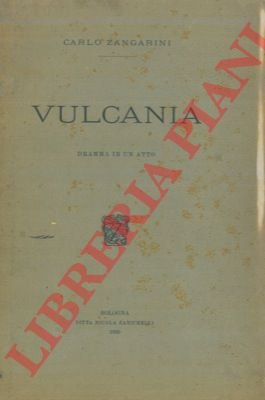 Vulcania. Dramma in un atto.