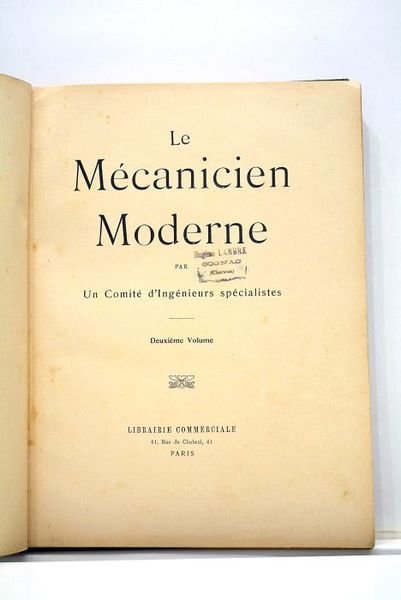 MECANICIEN MODERNE (Le), par un Comité d'Ingénieurs spécialistes. Deuxième volume.