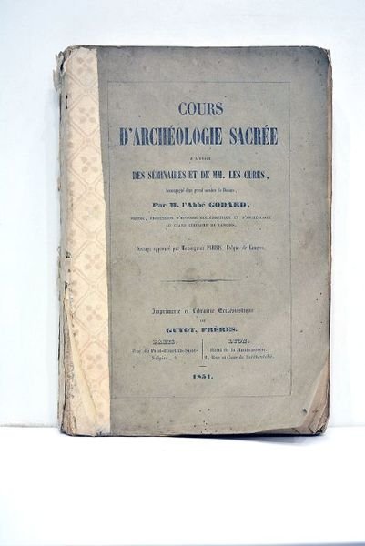 Cours d'archéologie sacrée à l'usage des séminaires et de MM. …