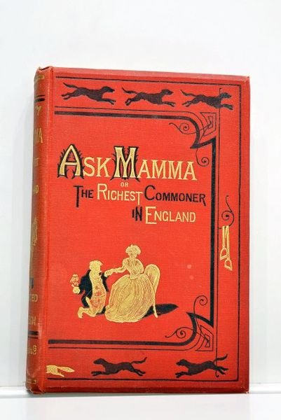 "Ask Mamma"; or, The richest commoner in England. By the …