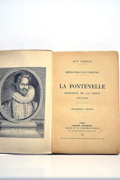 Brigands d'autrefois. La Fontenelle. Seigneur de la Ligue (1572-1602). Documents …