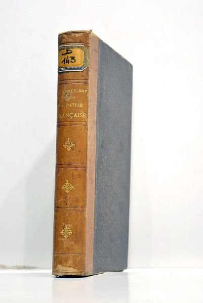 La patrie française. Ses origines, ses grandeurs et ses vicissitudes.
