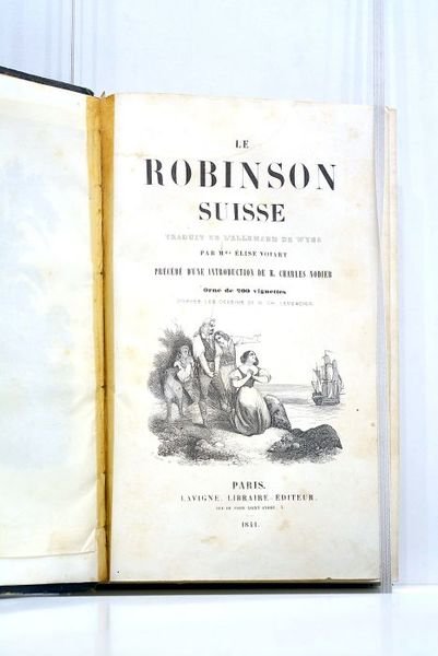Le Robinson suisse. Traduit de l'allemand par Mme. Elise Voiart. …