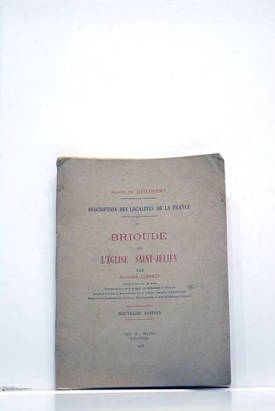 Baron de Guilhermy. Description des localités de la France. Brioude …