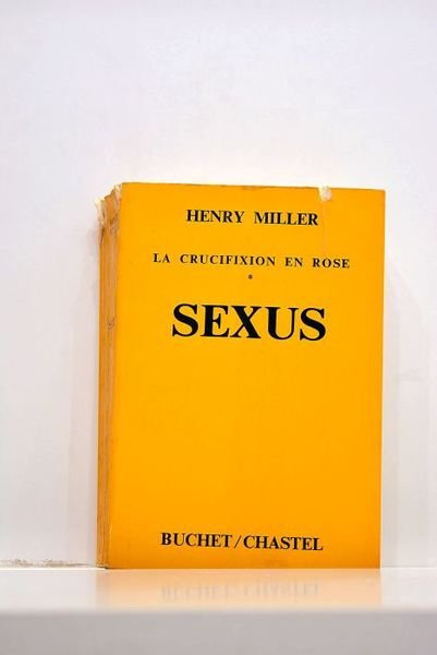 La crucifixion en rose. Sexus. Traduit de l'américan par Georges …
