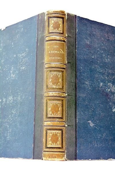 Les artisans illustres. Sous la direction de messieurs le Baron …